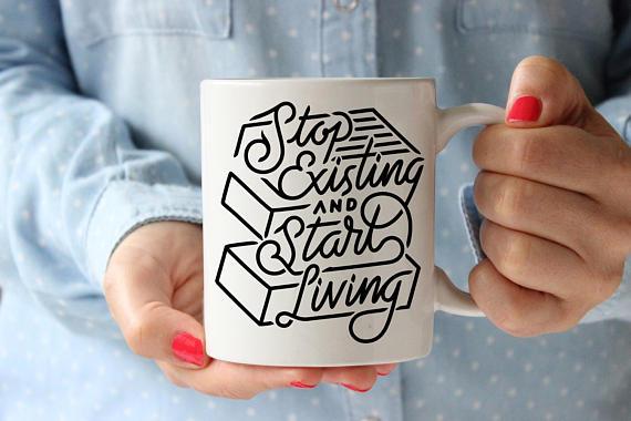 Stop Existing and Start Living Quote Coffee Mug