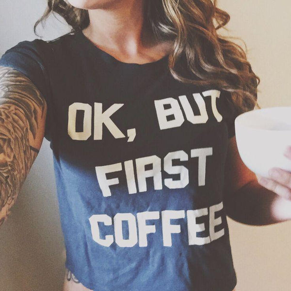 Ok, But First Coffee - Graphic Tee
