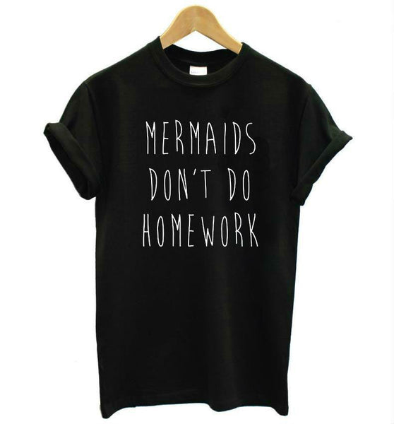 Mermaids Don't Do Homework Tee