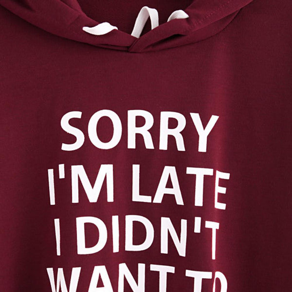 Sorry I'm Late I Didn't Want to Come Hoodie Sweater