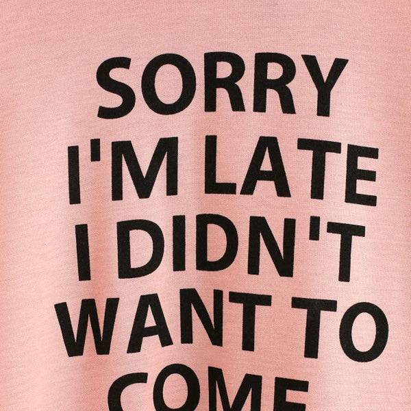 Sorry I'm Late I Didn't Want to Come Hoodie Sweater