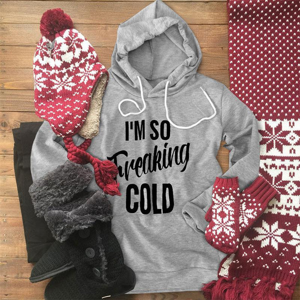 I'm So Freaking Cold Hoodie Sweatshirt